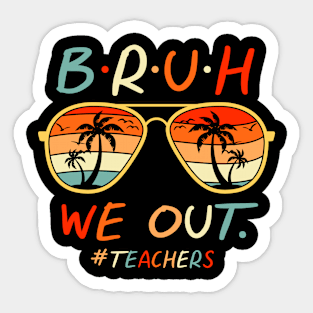 Bruh We Out Teachers Last Day Of School Sticker